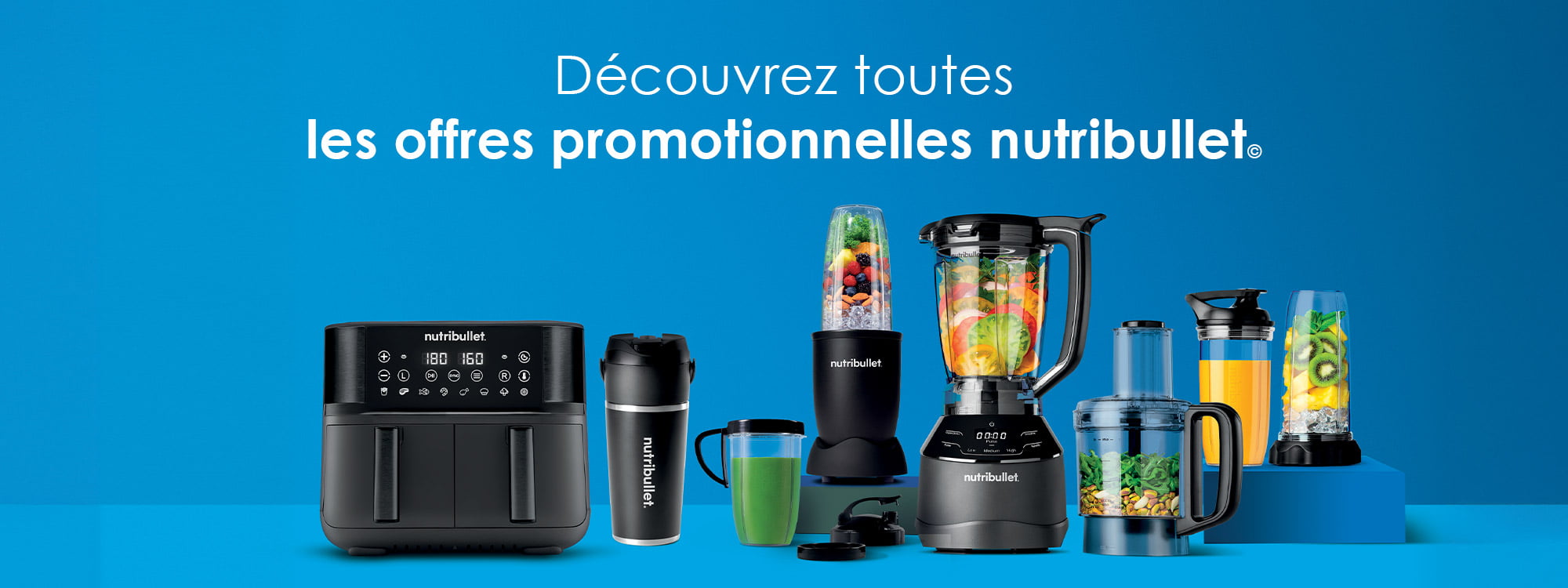 Découvrez toutes les offres promotionnelles nutribullet© Découvrez toutes les offres promotionnelles nutribullet©